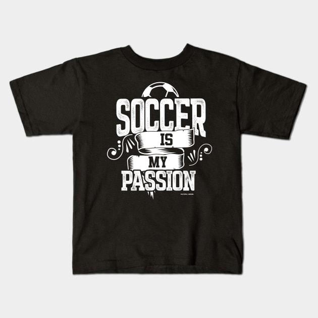 Soccer Is My Passion Kids T-Shirt by YouthfulGeezer
